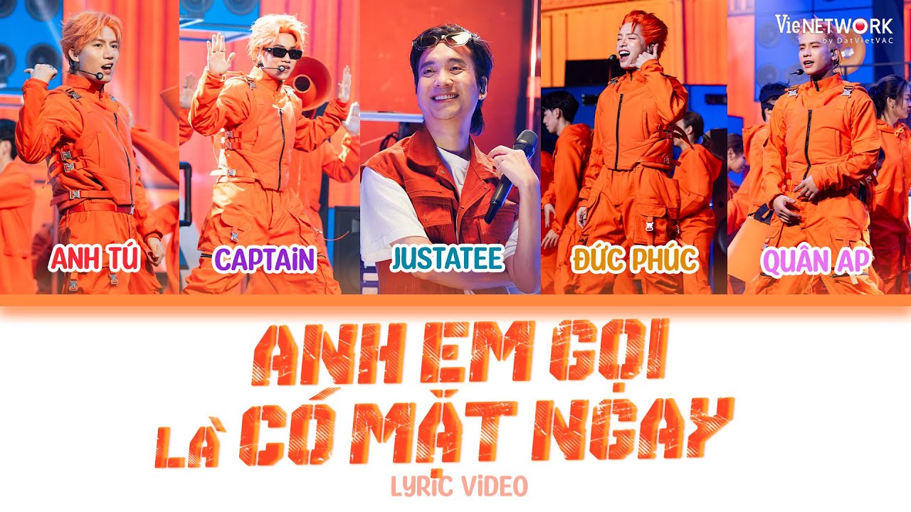 [LYRICS] Anh Em Gọi Là Có Mặt Ngay-Đức Phúc, Captain, Quân AP, Anh Tú ft. Justatee | ANH TRAI SAY HI