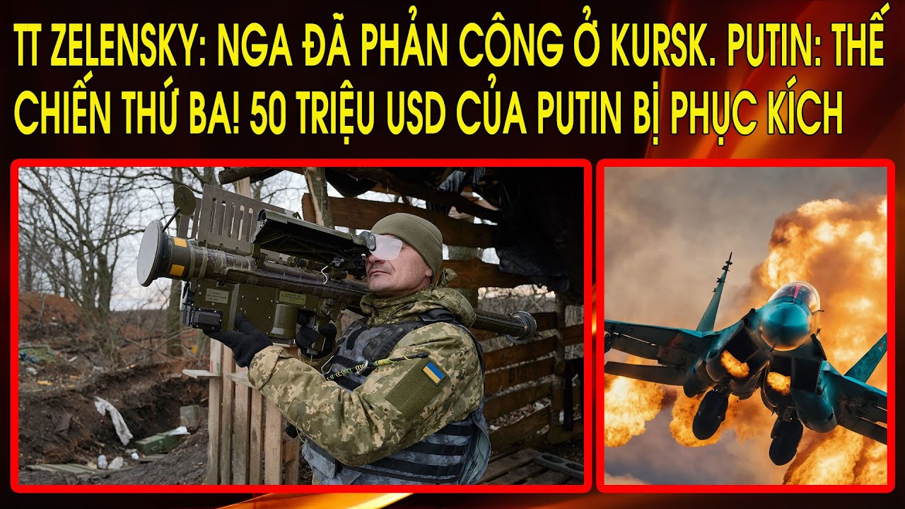 TT Zelensky: Nga đã phản công ở Kursk. Putin: Thế chiến thứ ba! 50 triệu USD của Putin bị phục kích