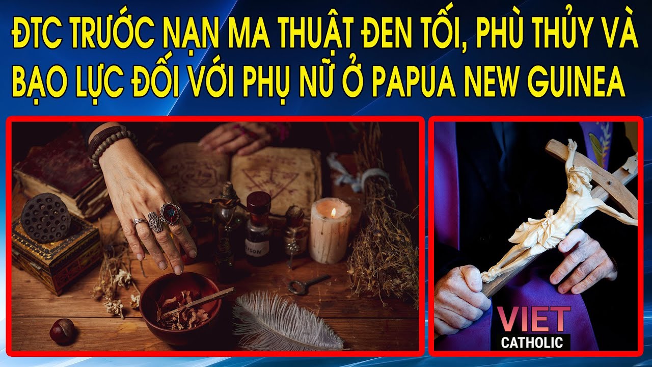 ĐTC trước nạn ma thuật đen tối, phù thủy và bạo lực đối với phụ nữ ở Papua New Guinea