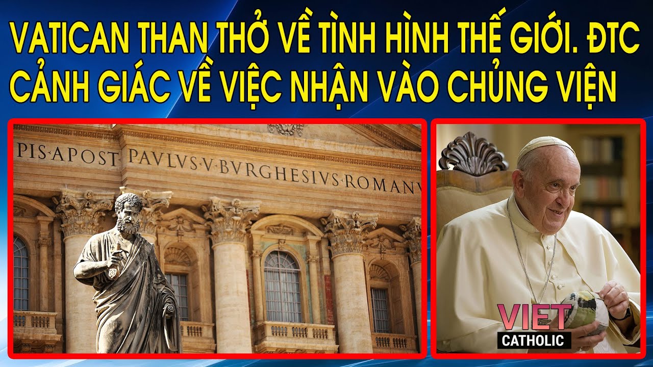 Vatican than thở về tình trạng chiến tranh trên thế giới. ĐTC cảnh giác về việc nhận vào chủng viện