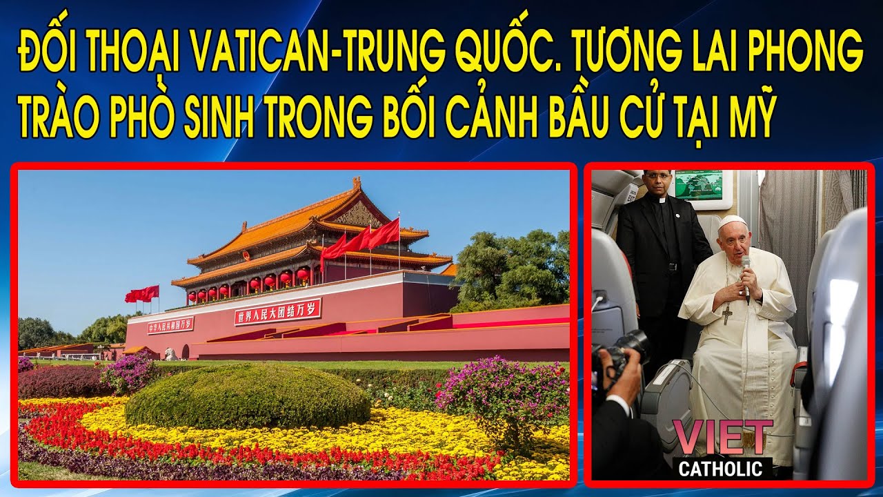 Đối thoại Vatican-Trung Quốc. Tương lai phong trào phò sinh trong bối cảnh bầu cử tại Mỹ