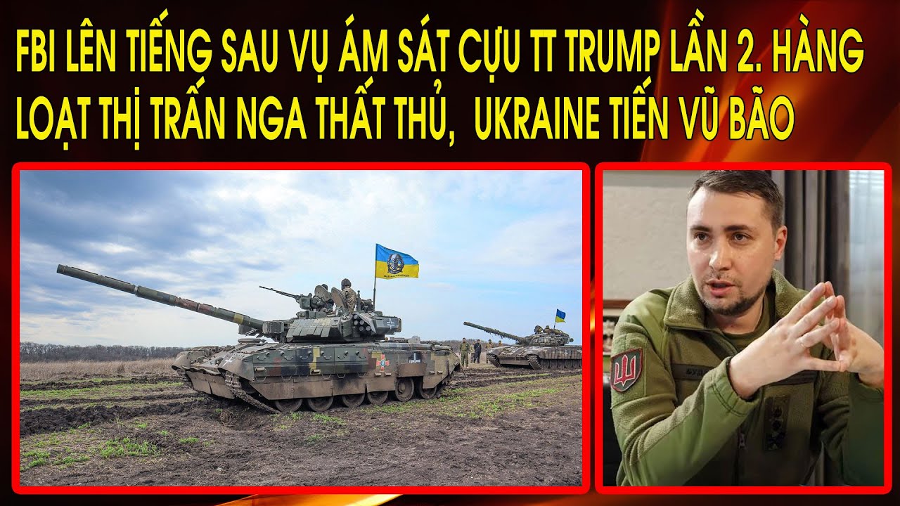 FBI lên tiếng sau vụ ám sát Cựu TT Trump lần 2. Ukraine tiến vũ bão: Hàng loạt thị trấn Nga thất thủ