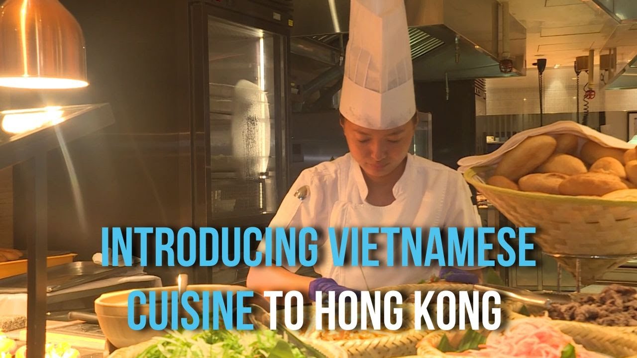 Introducing Vietnamese cuisine to Hong Kong | Mang ẩm thực Việt Nam tới Hồng Kông