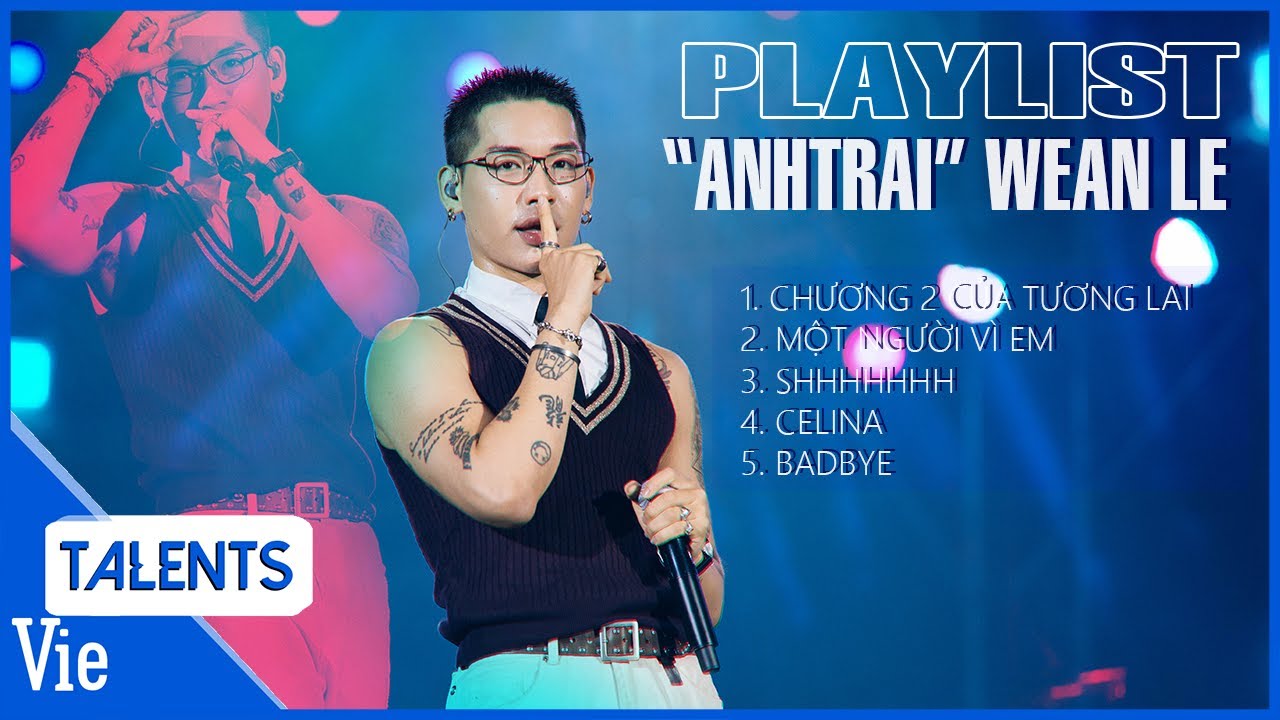 Playlist tổng hợp nhạc cực cháy của "anh trai" WEAN LE tại đêm Mini Concert - LOVE