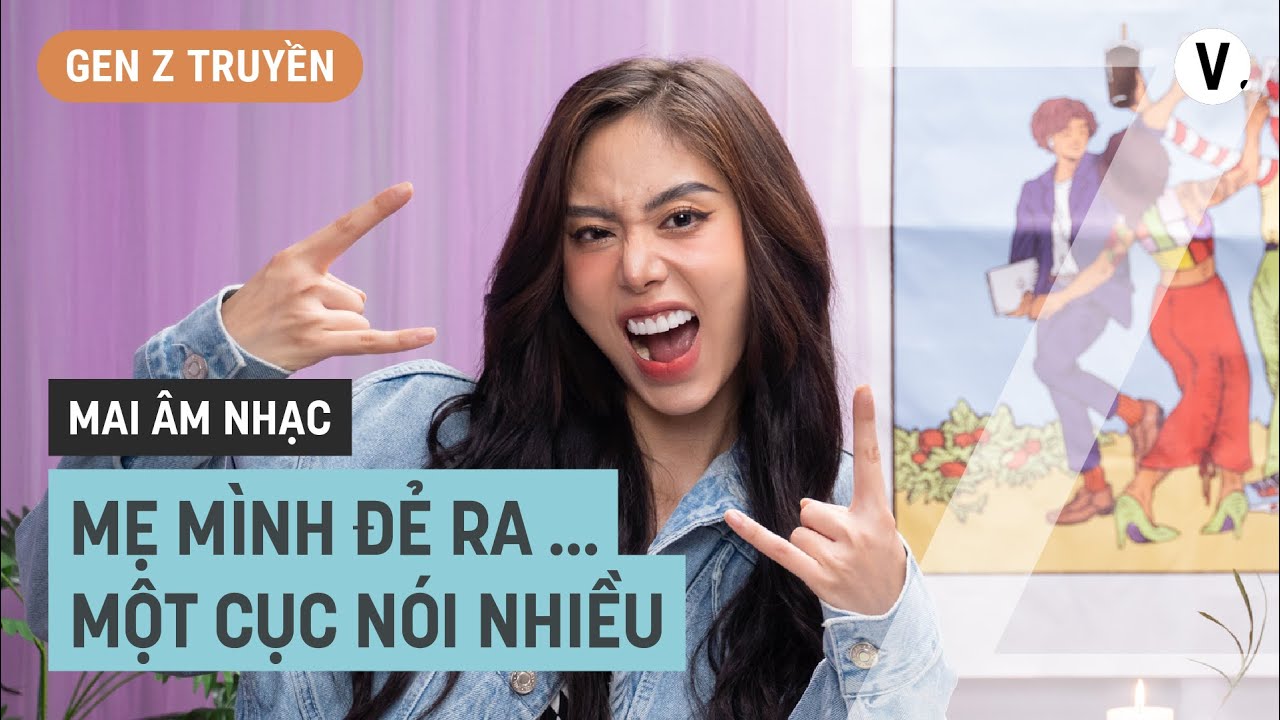 Mẹ mình đẻ ra…một cục nói nhiều - Mai Âm Nhạc | #GenZTruyen S2Ep1