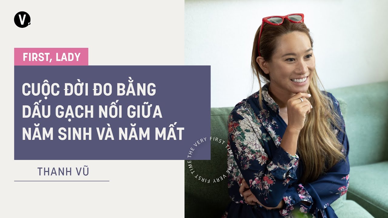 Cuộc đời đo bằng dấu gạch nối giữa năm sinh & năm mất - Thanh Vũ, Vô địch SwissUltra | First, Lady