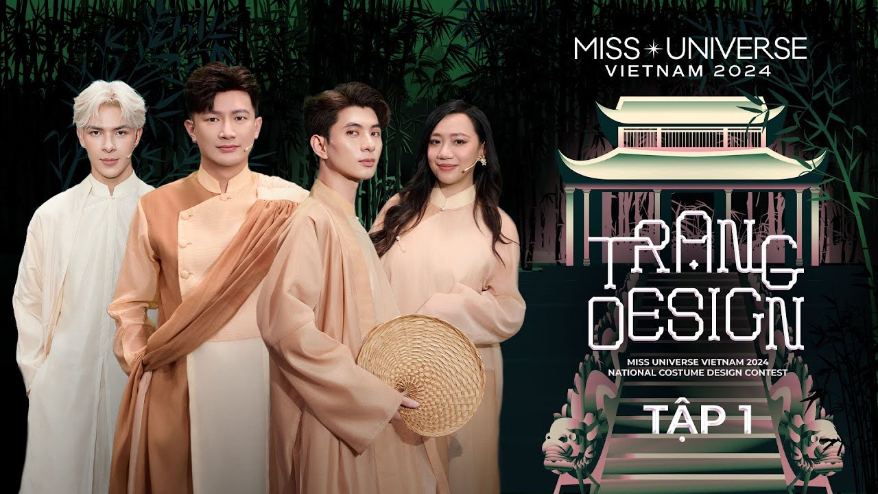 TRẠNG DESIGN - Tập 1 | Tìm Kiếm Trạng Nguyên Dân Tộc Việt Nam | Miss Universe Vietnam 2024