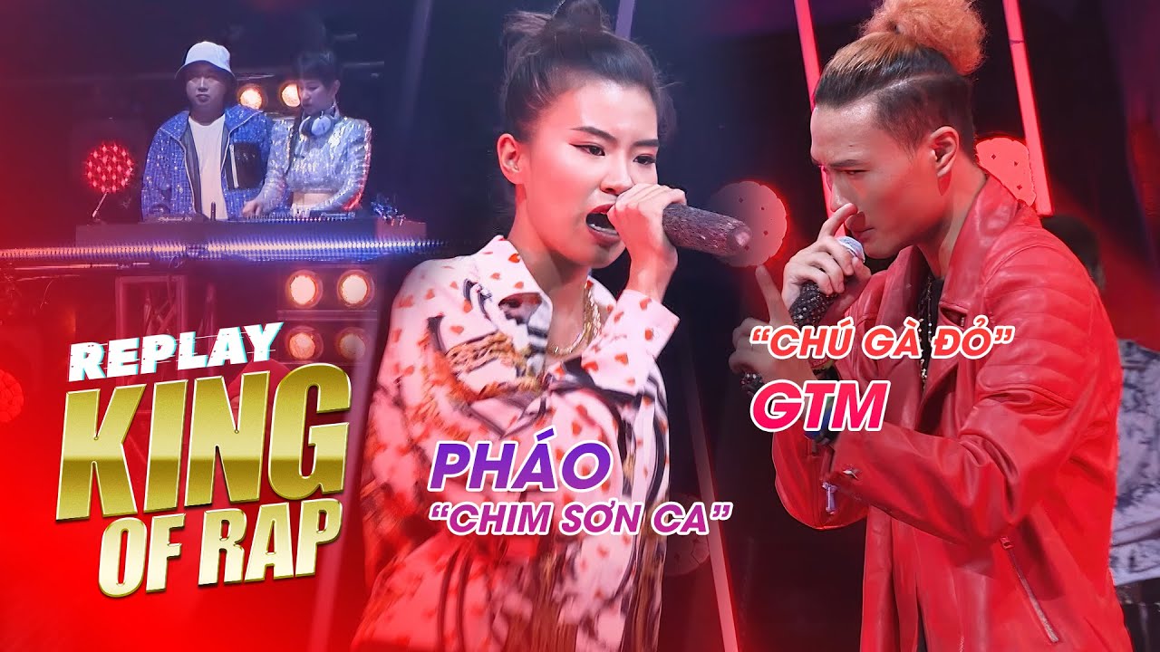 REPLAY KING OF RAP | Khi "chim sơn ca" PHÁO đụng độ "chú gà đỏ" GTM gây "chấn động" Thế giới Rap