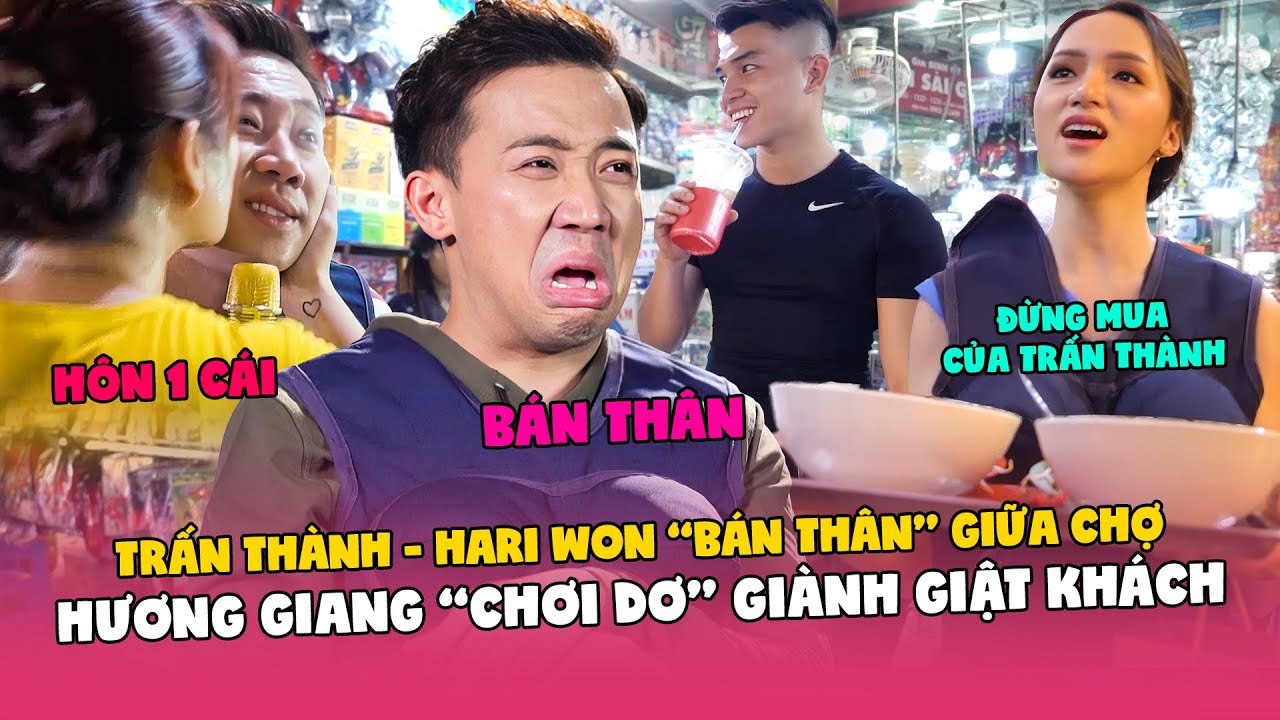 Trấn Thành Hari Won "bán thân" giữa chợ, Hương Giang "chơi dơ" giành giật khách hàng