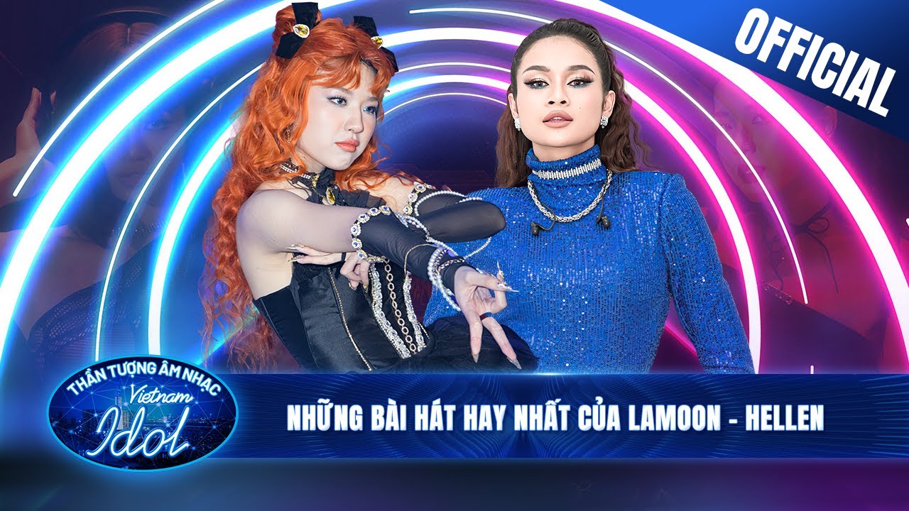 Lamoon Diễm Hằng - Vũ Hiền Hellen và những ca khúc ấn tượng nhất Vietnam Idol 2023