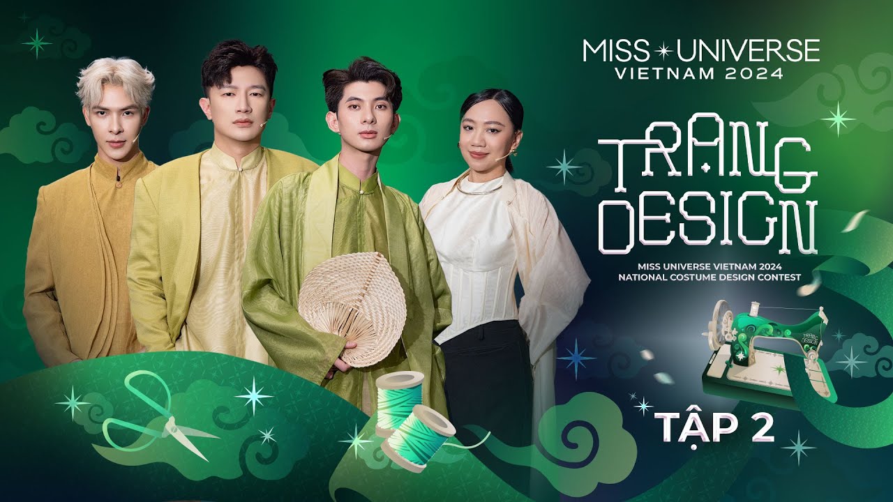 TRẠNG DESIGN - Tập 2 | Tìm Kiếm Trạng Nguyên Dân Tộc | Miss Universe Vietnam 2024