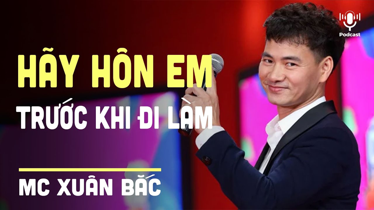 Hãy Hôn Em Trước Khi Đi Làm Bí Kíp Giữ Hạnh Phúc Gia Đình Của MC Xuân Bắc | Chân Ái 2024 | Hẹn Hò