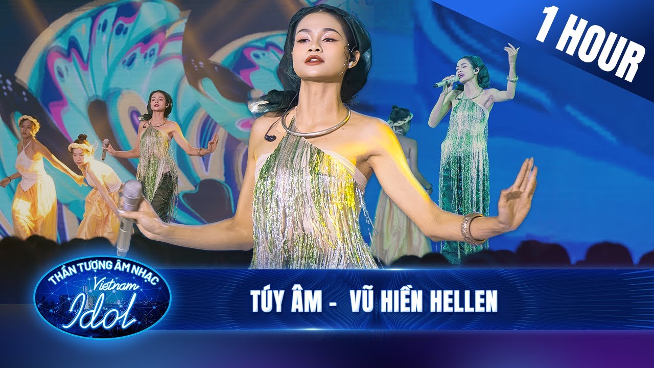 Túy Âm - Vũ Hiền Hellen | 1 Hour Live Stage nghe mê say càng nghe càng ghiền | Vietnam Idol 2023