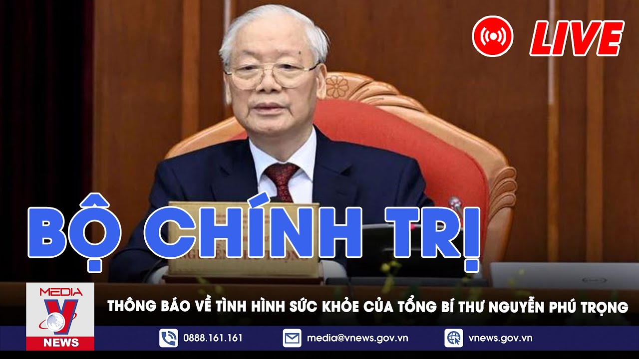 🔴[TRỰC TIẾP] Thông báo của Bộ Chính trị tình hình sức khỏe của đồng chí Tổng Bí thư Nguyễn Phú Trọng