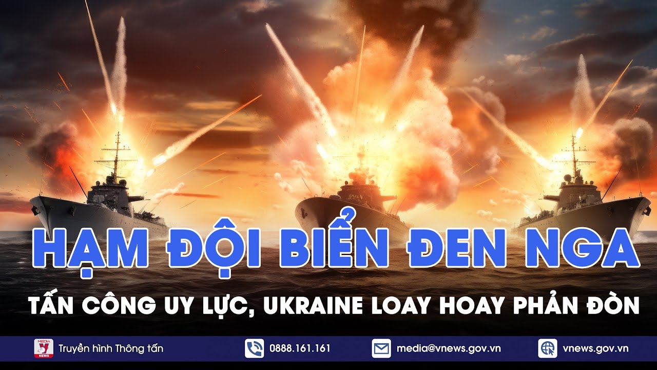 Hạm đội Biển Đen Nga đánh úp chớp nhoáng, quân Ukraine có kịp trở tay? - VNews