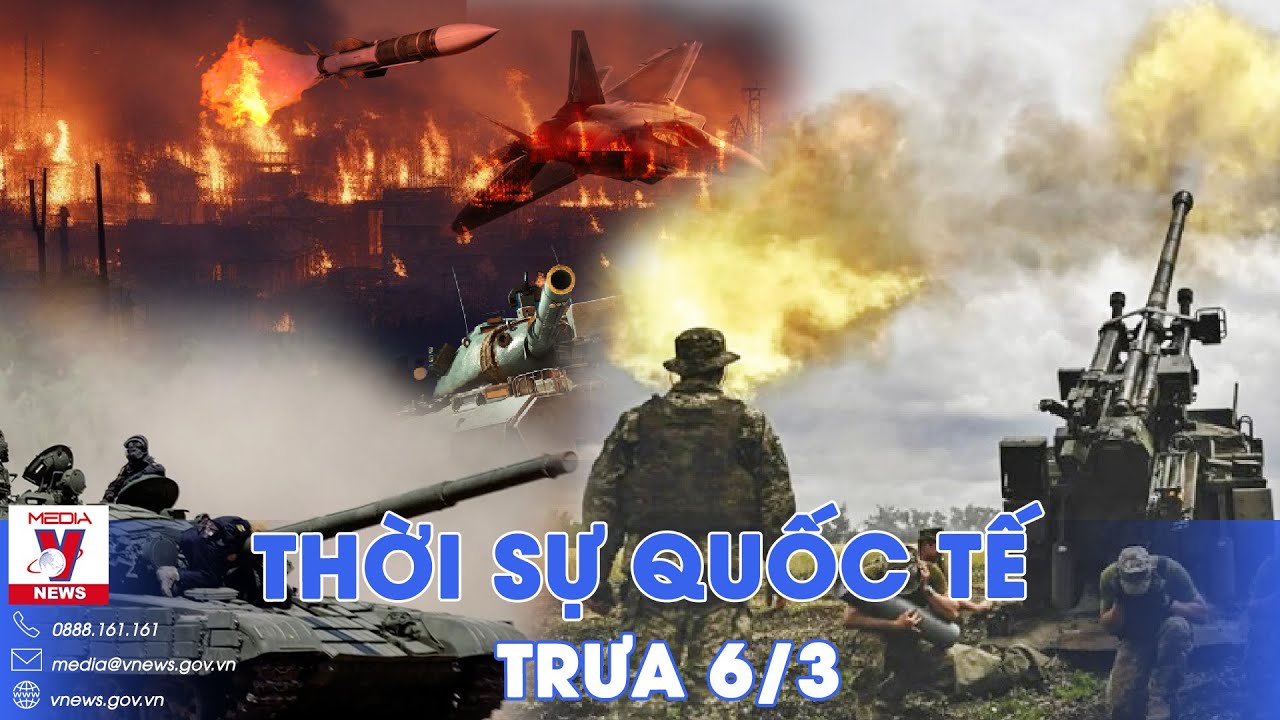 Thời sự Quốc tế trưa 6/3. Nga chia 2 cánh quân, xây 'nồi hầm' khổng lồ, Ukraine sẽ có mùa hè đỏ lửa?