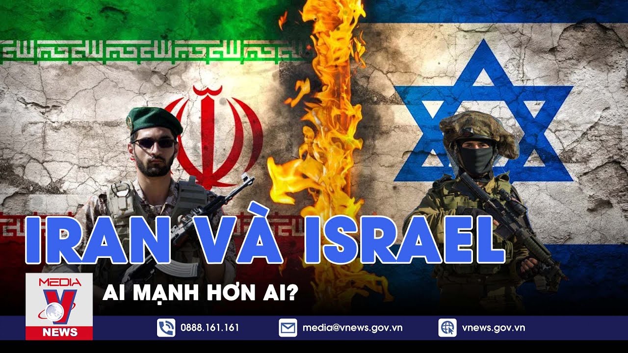 Cán cân sức mạnh quân sự Iran và Israel giữa thời điểm nóng: Ai mạnh hơn? - VNews