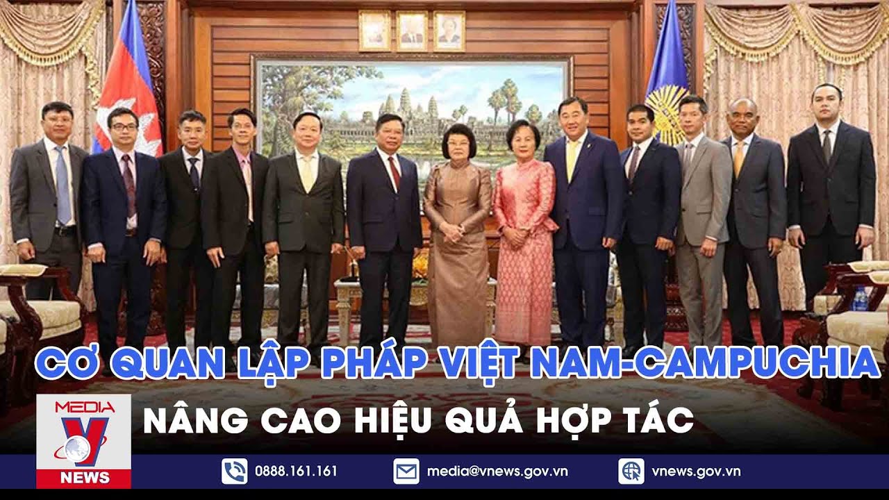 Nâng cao hiệu quả hợp tác cơ quan lập pháp Việt Nam - Campuchia - VNews