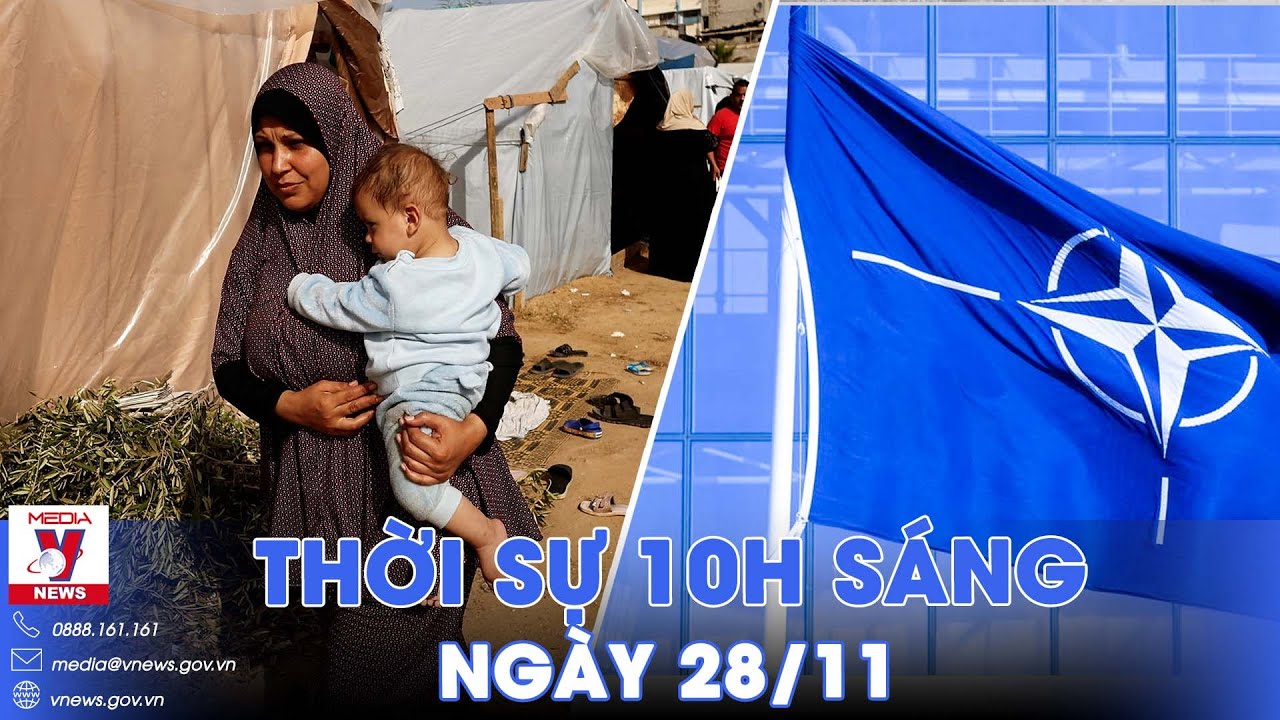 Thời sự 10h sáng ngày 28/11. NATO hối thúc Thổ Nhĩ Kỳ sớm chấp thuận Thụy Điển gia nhập khối - VNews