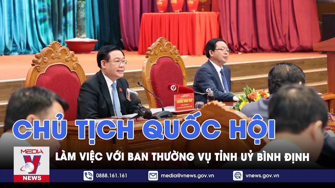 Chủ tịch Quốc hội làm việc với Ban Thường vụ Tỉnh uỷ Bình Định - Vnews