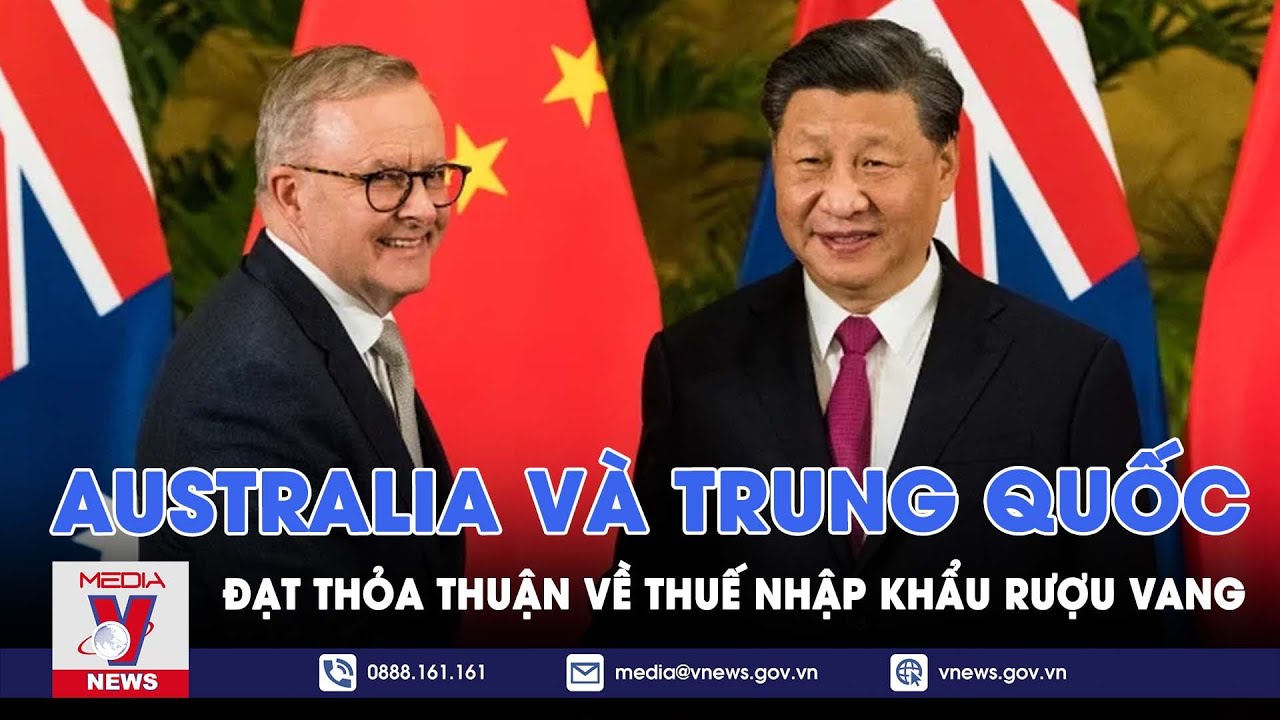 Australia và Trung Quốc đạt thỏa thuận về thuế nhập khẩu rượu vang - Tin thế giới - VNEWS