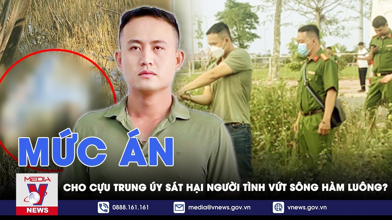 Cựu Trung úy sát hại người tình rồi vứt sông Hàm Luông phi tang có thể bị tử hình? - VNews