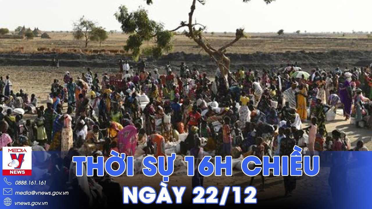 Thời sự 16h chiều 22/12. Hơn 7 triệu người Sudan phải di dời do xung đột - VNews