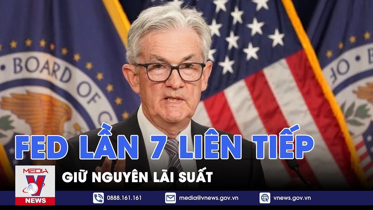 Fed giữ nguyên lãi suất lần thứ 7 liên tiếp - Tin Thế giới - VNews