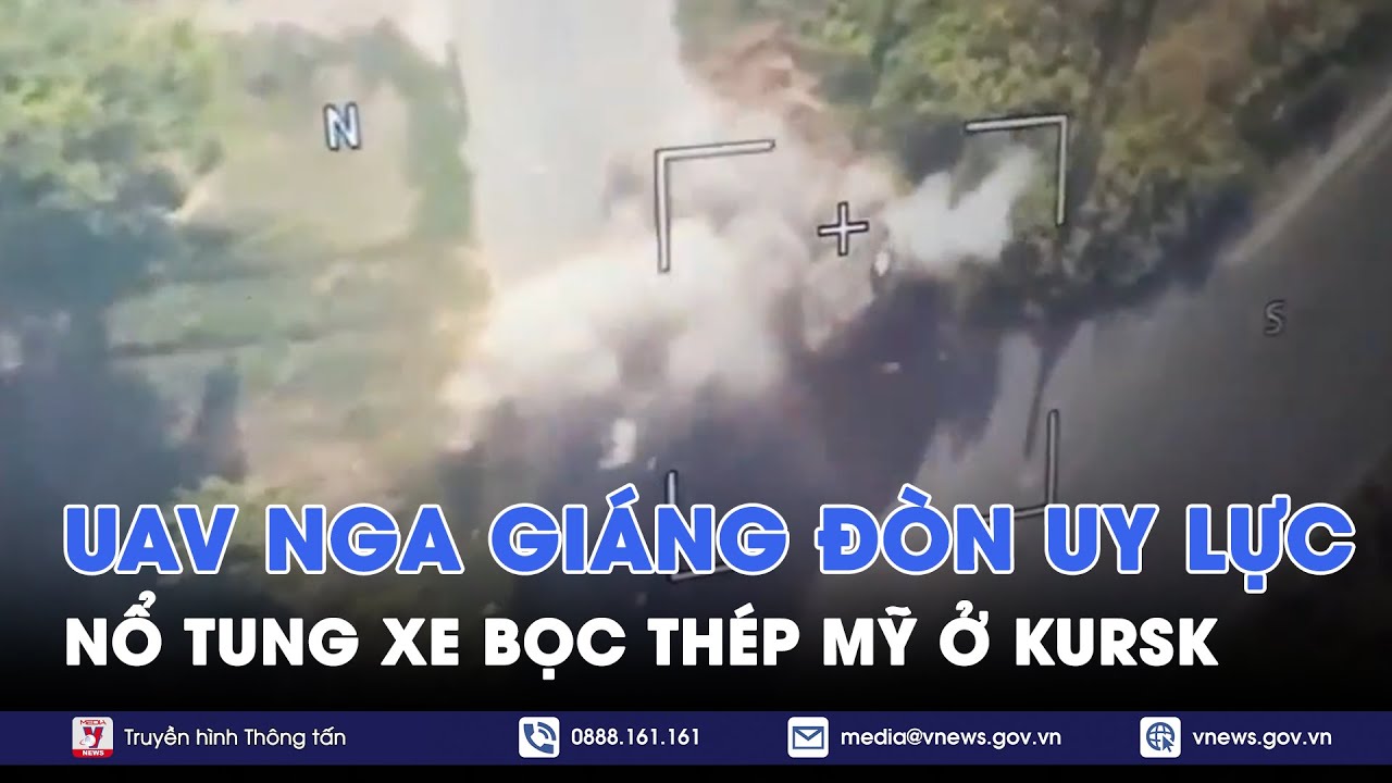 UAV Nga giáng đòn uy lực, nổ tung xe chiến đấu bọc thép Mỹ mà Ukraine dùng tấn công Kursk - VNews