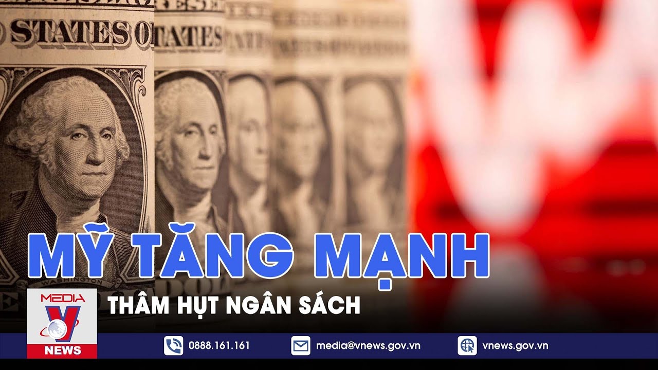 Thâm hụt ngân sách Mỹ tăng mạnh - VNews