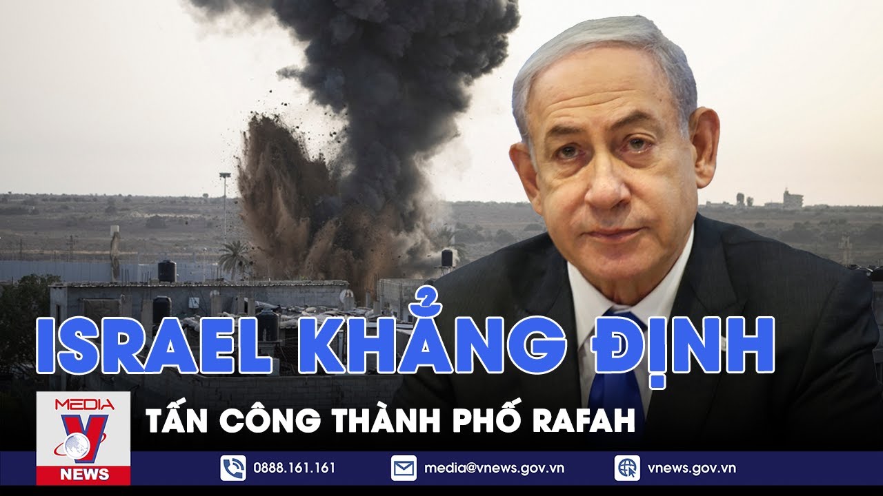 Israel khẳng định tấn công thành phố Rafah - Tin thế giới - VNews