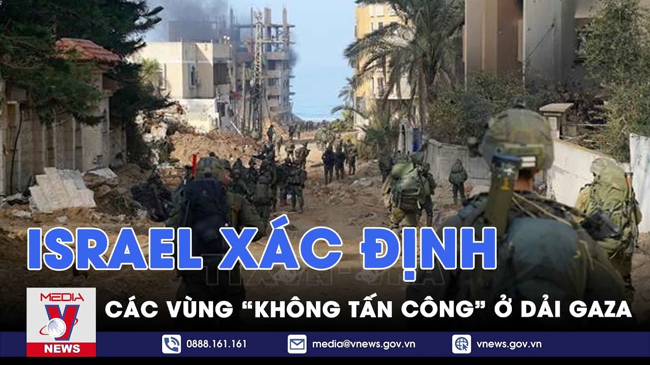 Israel xác định các vùng “không tấn công” ở Dải Gaza - Tin thế giới - VNews