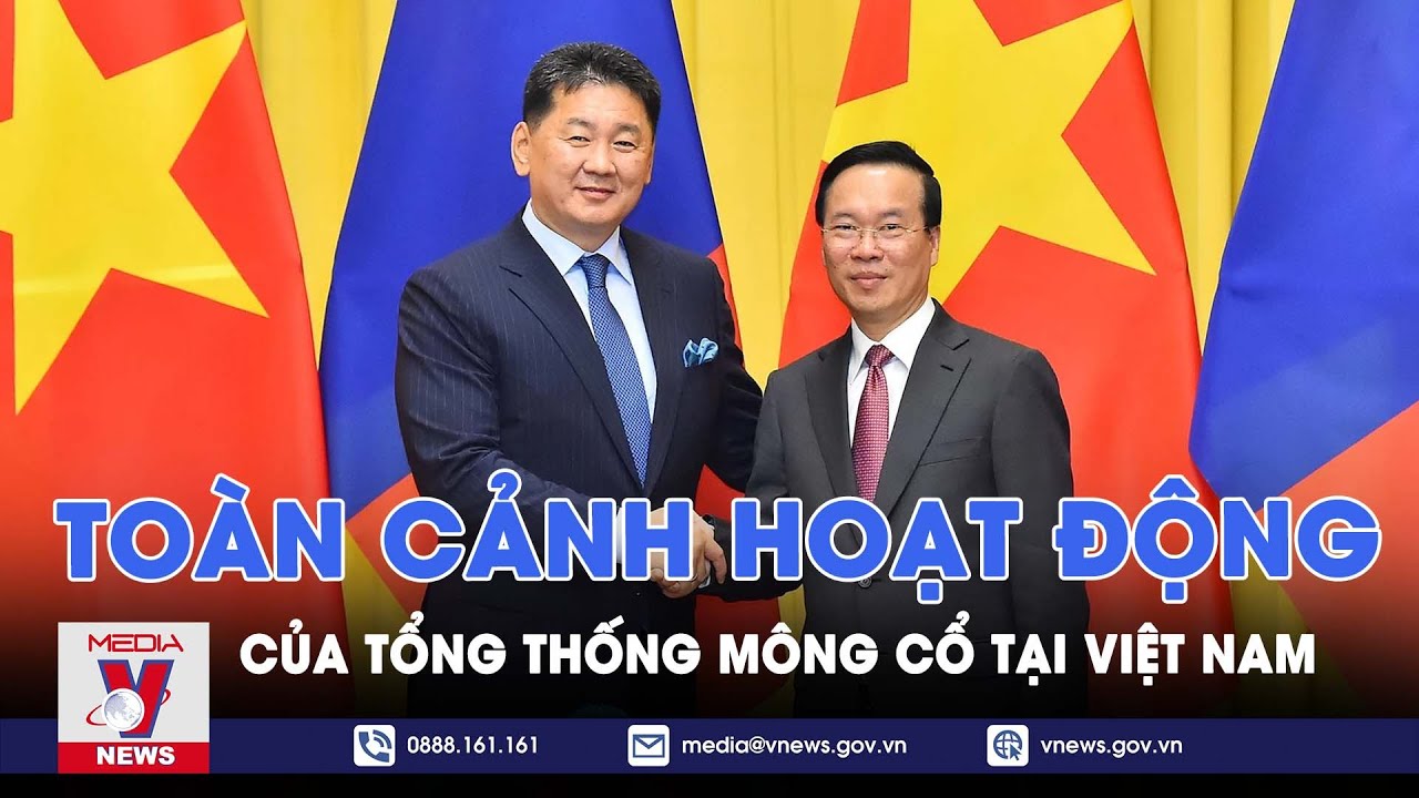 Toàn cảnh hoạt động của Tổng thống Mông Cổ tại Việt Nam - VNews