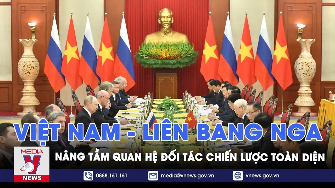 Cột mốc mới nâng tầm quan hệ Đối tác Chiến lược toàn diện Việt Nam - Liên Bang Nga - VNews