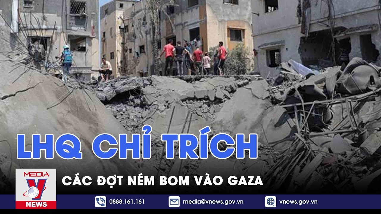 LHQ chỉ trích các đợt ném bom vào Gaza - VNews