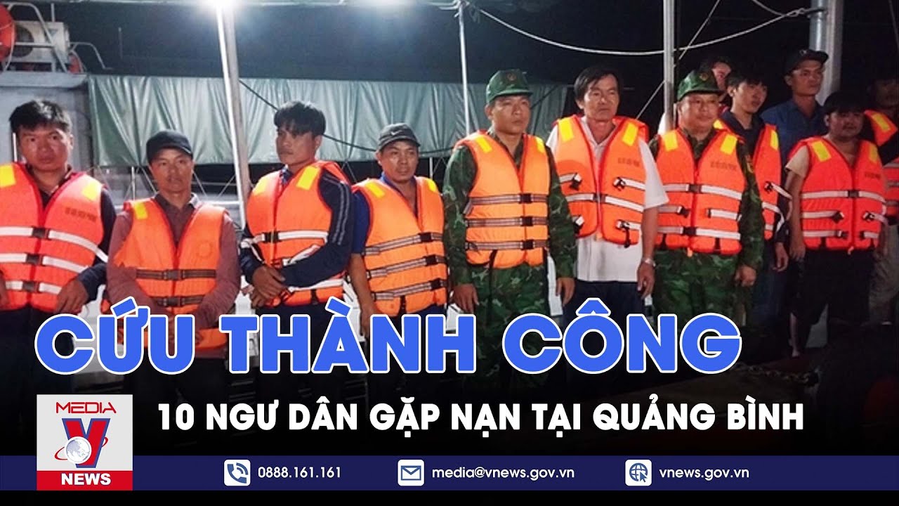 Quảng Bình cứu thành công 10 ngư dân gặp nạn - VNEWS