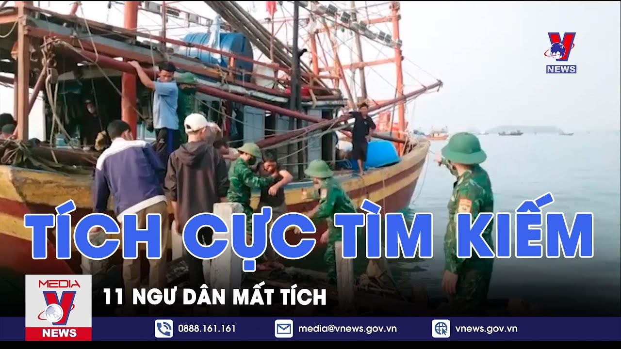 Huy động lực lượng, phương tiện tìm kiếm 11 ngư dân mất tích - VNews