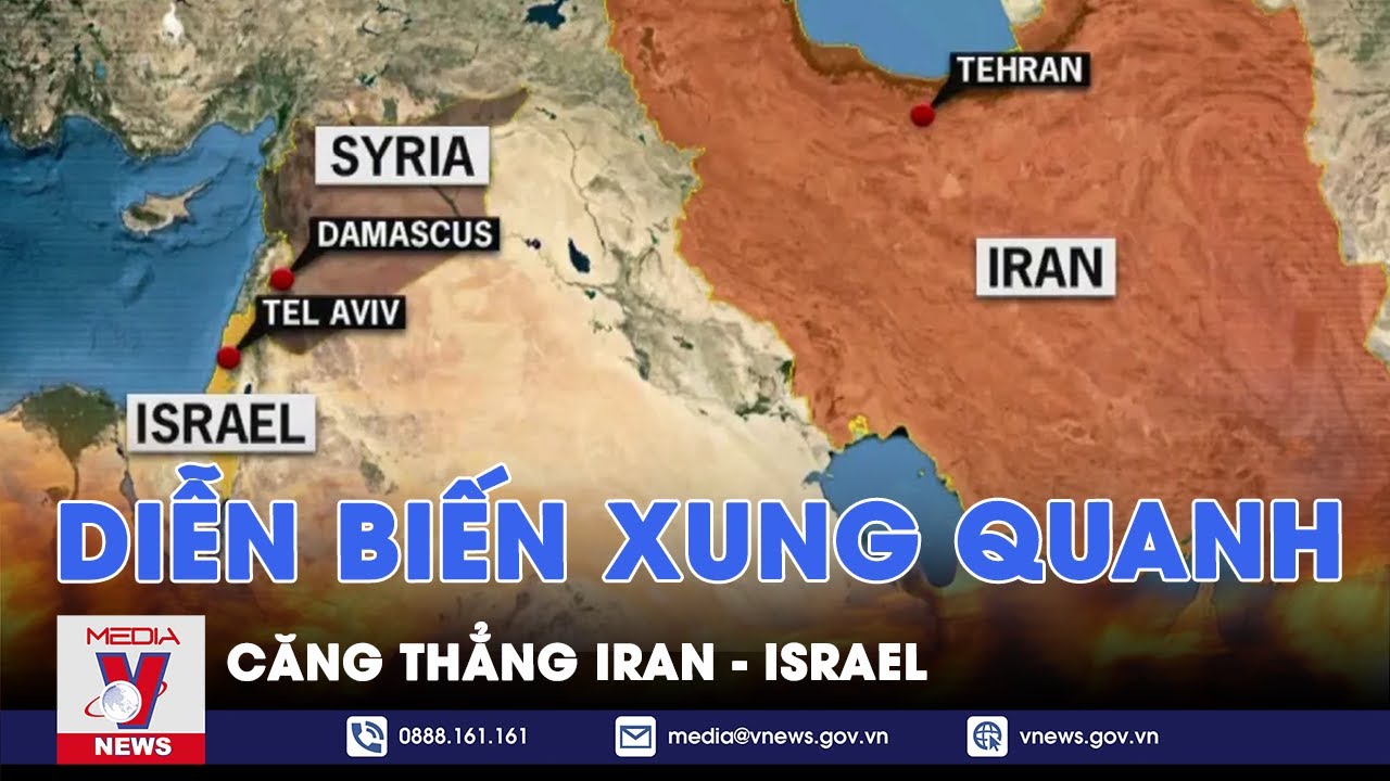 Diễn biến xung quanh căng thẳng Iran - Israel - Tin thế giới - VNews