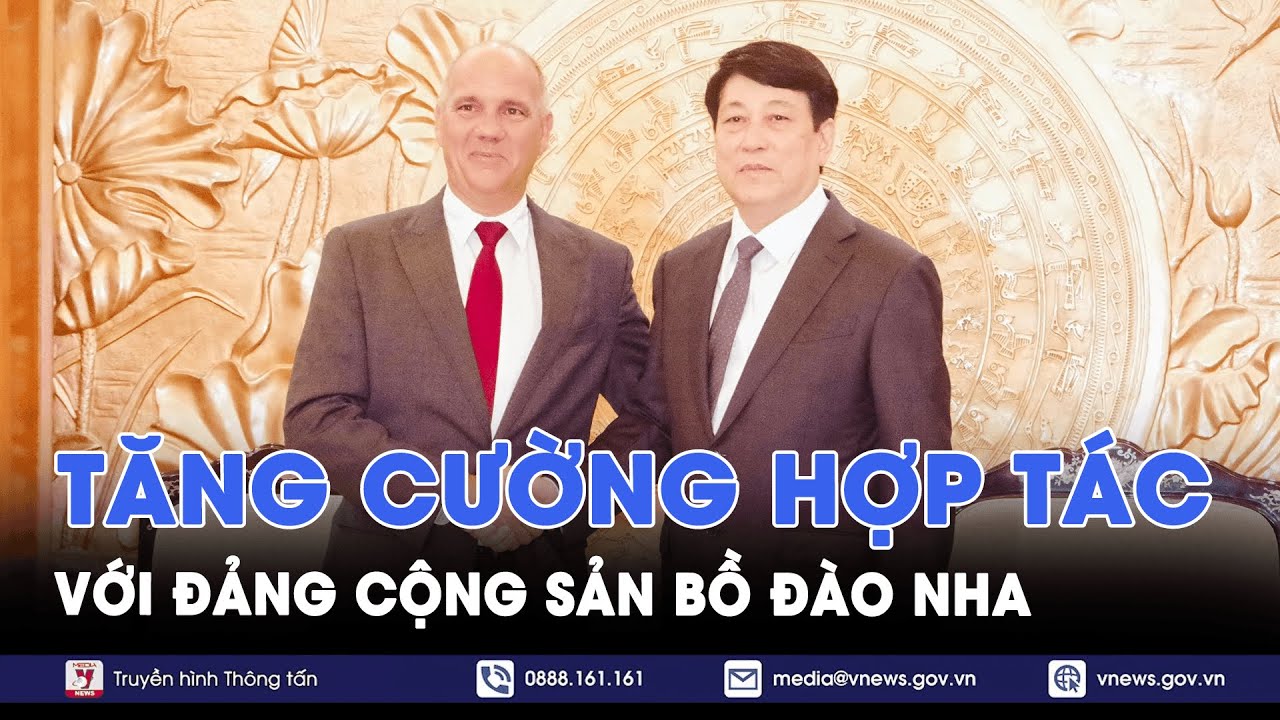 Tăng cường hợp tác với Đảng Cộng sản Bồ Đào Nha - VNews