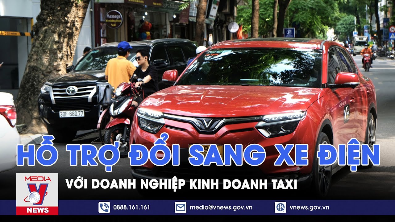 Chính sách hỗ trợ doanh nghiệp kinh doanh taxi chuyển đổi sang xe điện - VNews