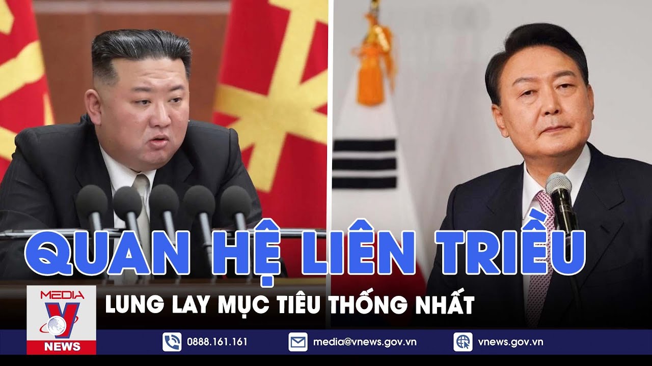 Quan hệ liên Triều: Lung lay muc tiêu thống nhất - Thế giới 360 - VNews