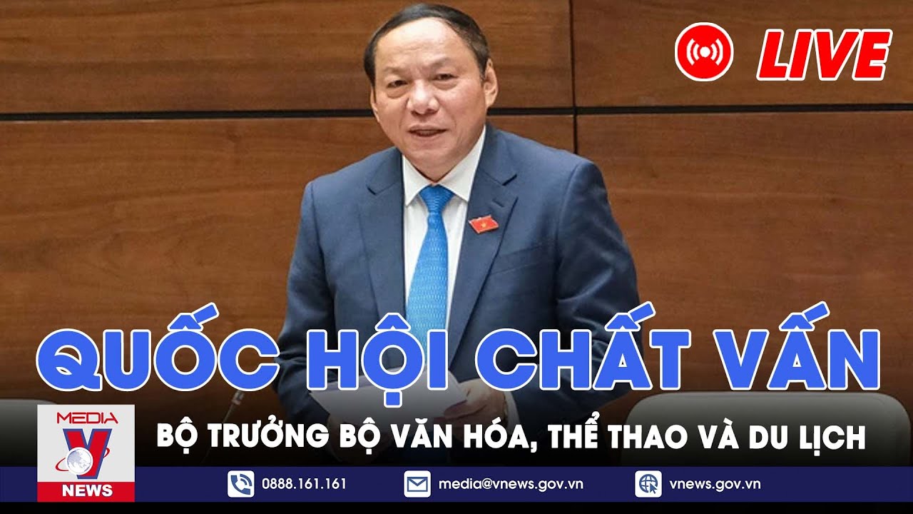 🔴[TRỰC TIẾP] Quốc hội chất vấn Bộ trưởng Bộ Văn hóa, Thể thao và Du lịch Nguyễn Văn Hùng - VNews