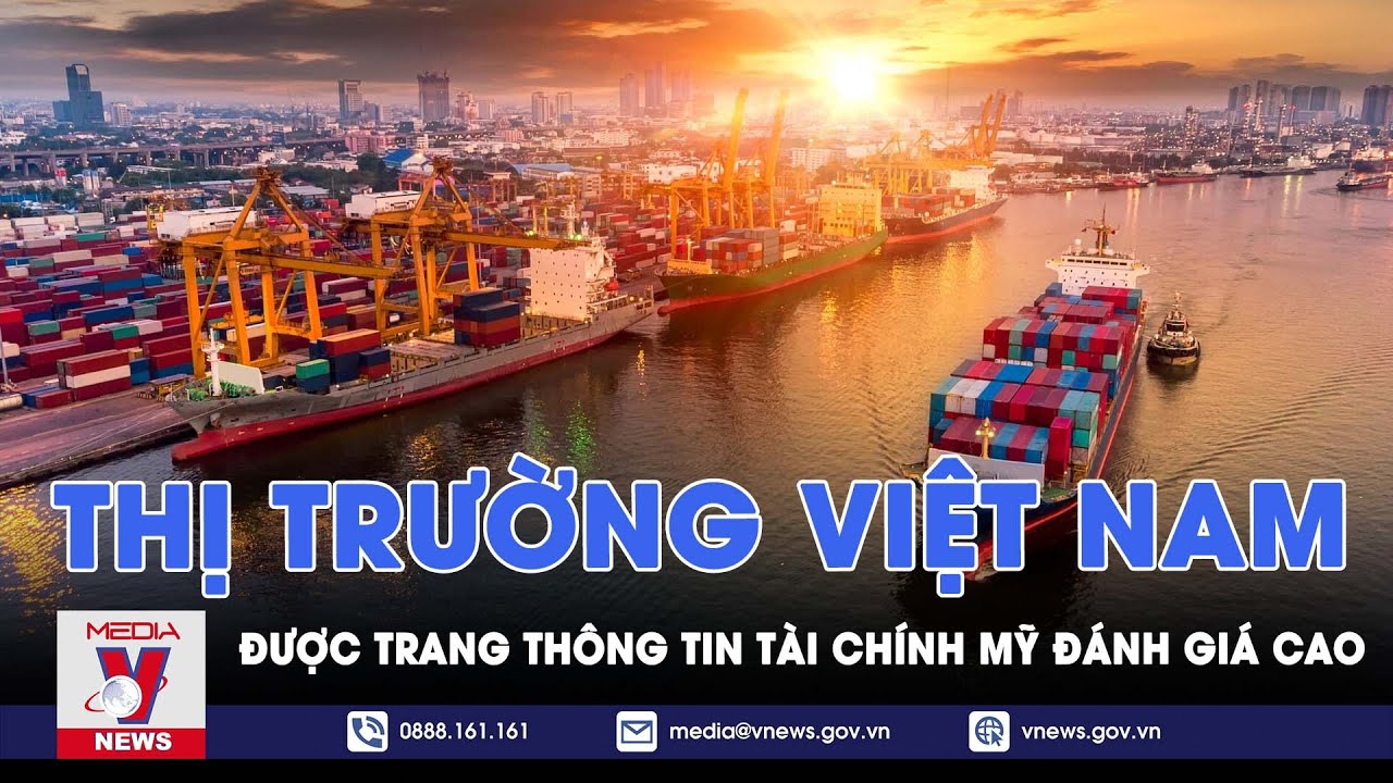 Trang thông tin tài chính Mỹ đánh giá cao thị trường Việt Nam - VNEWS