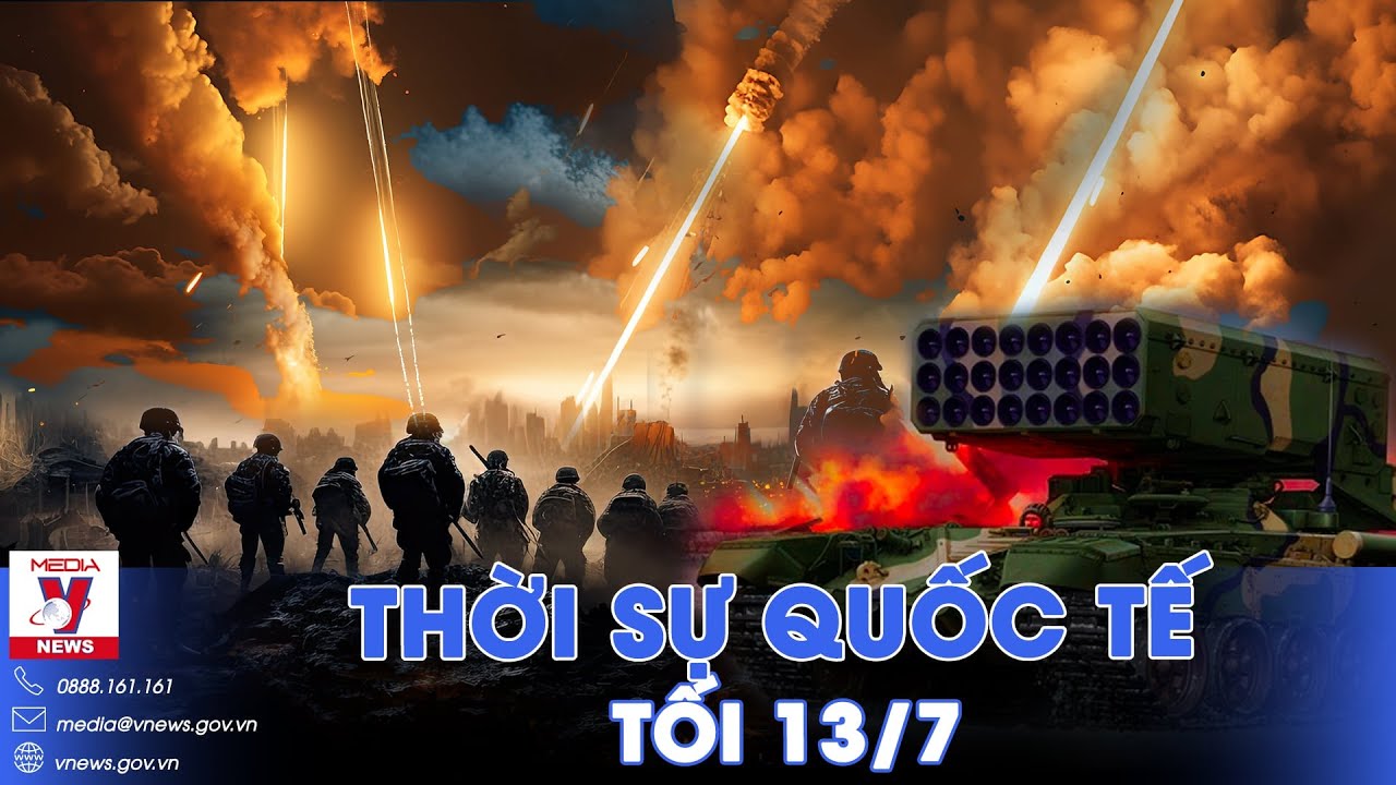 Thời sự Quốc tế tối 13/7. Nga cảnh báo Ukraine về con đường dẫn tới "vực thẳm"; TOS-1A nâng cấp mạnh