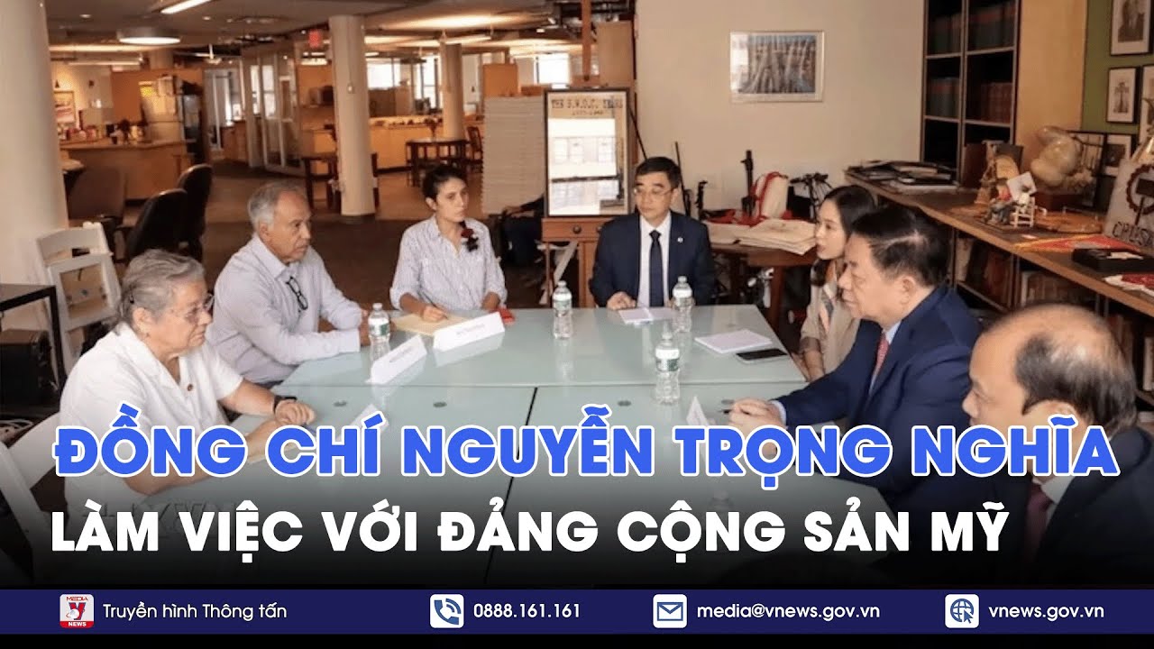 Trưởng Ban Tuyên giáo Trung ương Nguyễn Trọng Nghĩa làm việc với Đảng Cộng sản Mỹ - VNews