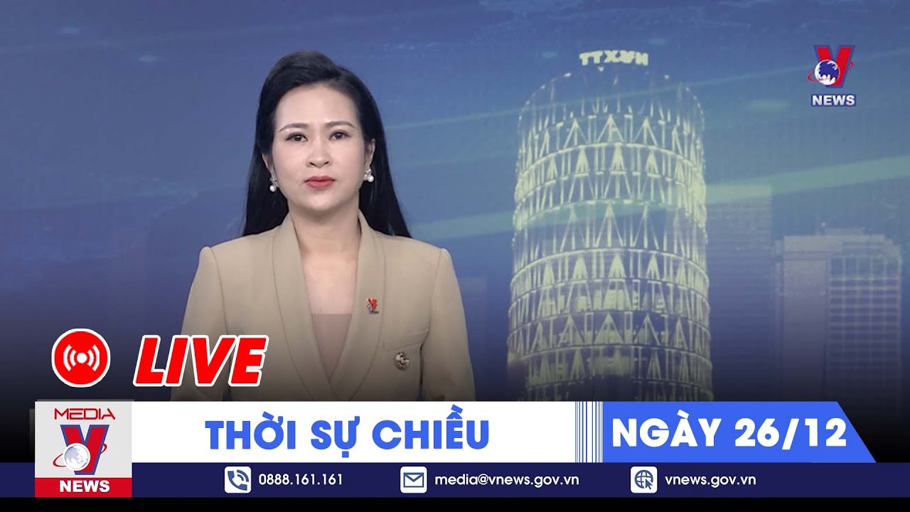 🔴[TRỰC TIẾP] Thời sự 24h cập nhật chiều 26/12 - Tin nóng Thế giới mới nhất – VNEWS