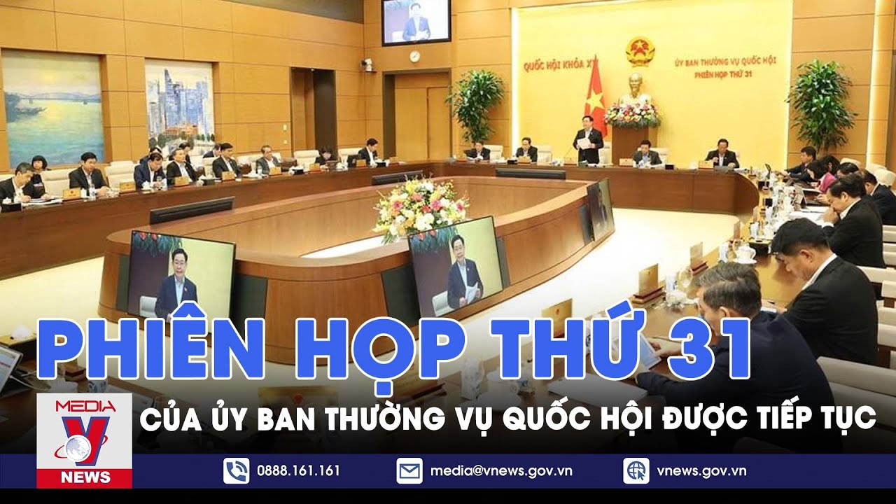 Tiếp tục phiên họp thứ 31 của Ủy ban Thường vụ Quốc hội - VNews