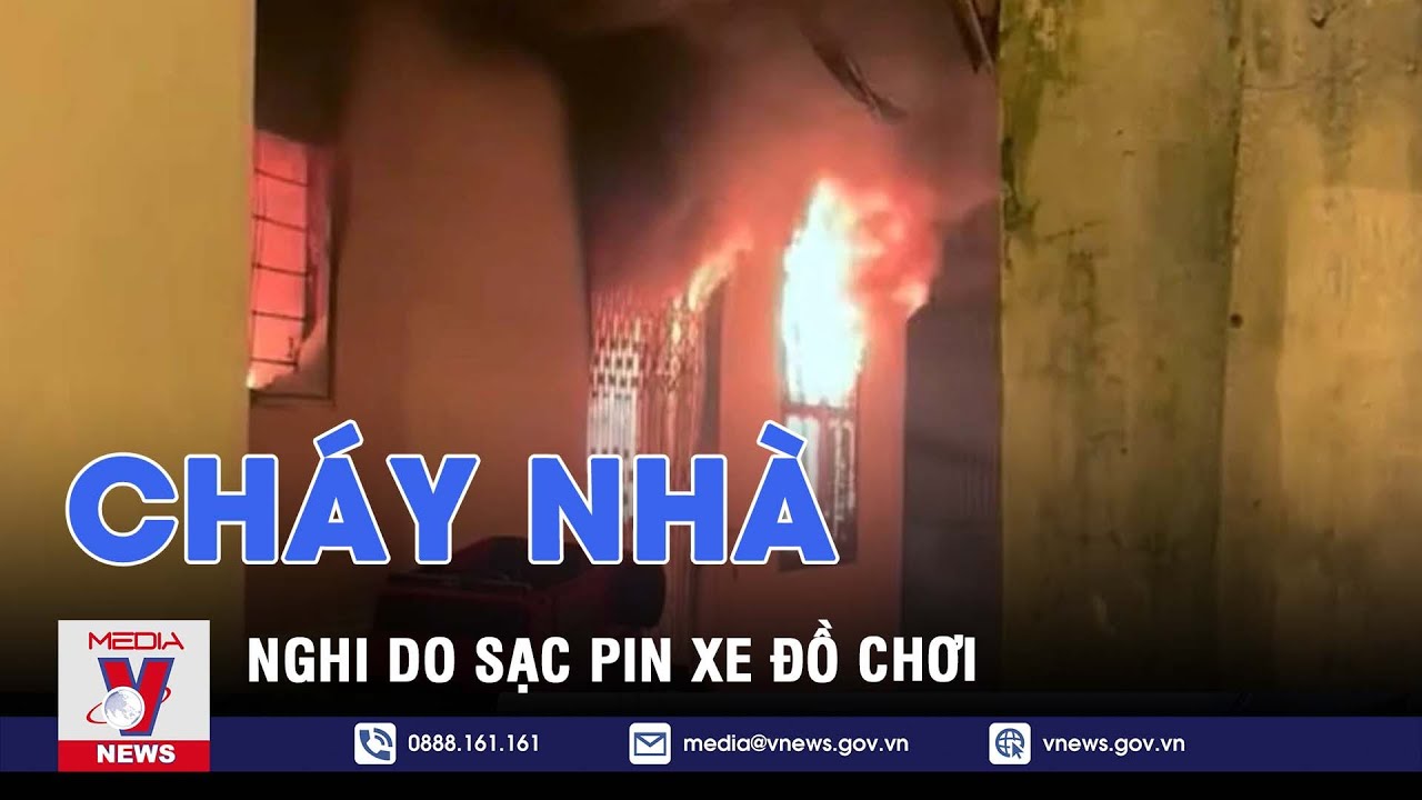 Hải Phòng: Cháy nhà nghi do sạc pin xe đồ chơi - VNews