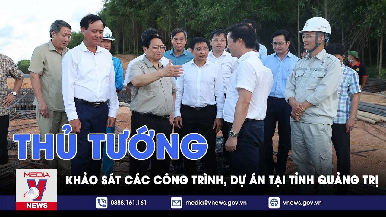 Thủ tướng khảo sát các công trình, dự án tại tỉnh Quảng Trị - VNEWS