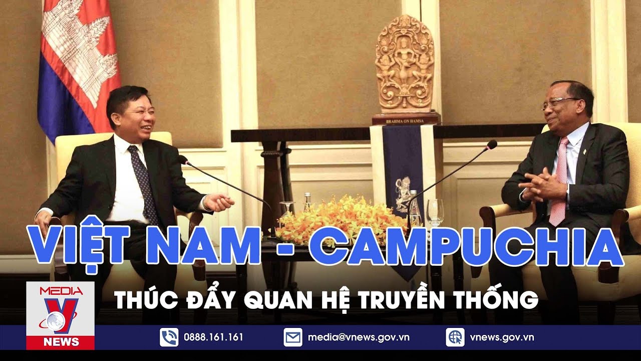 Thúc đẩy quan hệ truyền thống Việt Nam - Campuchia - VNEWS